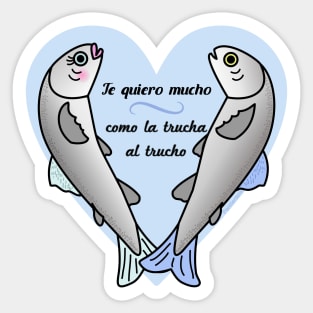 Te quiero mucho como la trucha al trucho Sticker